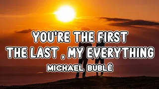 Michael Bublé - You're The First, The Last, My Everything (Lyrics)