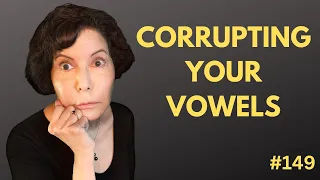 Vowels in Singing - ARE YOU CORRUPTING YOUR VOWELS?