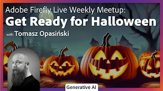 Adobe Firefly Live Weekly Meetup: Get Ready for Halloween with Adobe Firefly