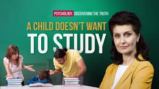 Why Doesn't a Child Want to Study? How Not to Kill Genius in a Child? Psychology. Discovering Truth