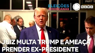 Juiz multa Trump pela 10ª vez e ameaça prender ex-presidente