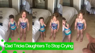 Genius father tricks both hysterical daughters into not crying. Part 2.