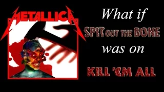 What if... "Spit Out The Bone" was on Kill 'Em All