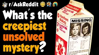 What's the creepiest unsolved mystery?