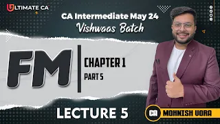 Lec 05- Financial Mgt (FM) | CA Inter | New Syllabus For May 2024  | By CA Mohnish Vora (MVSIR)