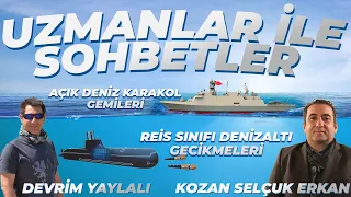 UZMANLAR İLE SOHBETLER #51 KOZAN S. ERKAN DEVRİM YAYLALI !! REİS DENİZALTI GECİKMELERİ , TCG AKHİSAR