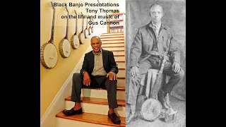 Tony Thomas Black Banjo Presentation 1: Gus Cannon & the Big Banjo World of 120 Years Ago