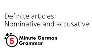 Definite articles in the nominative and accusative cases (5-Minute German Grammar)