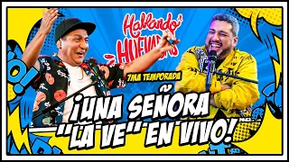 HABLANDO HUEVADAS - Séptima Temporada [UNA SEÑORA "LA VE" EN VIVO]