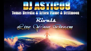 Tomas Heredia & Arisen Flame & Driftmoon - Rivals X Live Your Dream (Dj Astic08 Edit 2022)