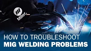 How to Troubleshoot MIG Welding Problems