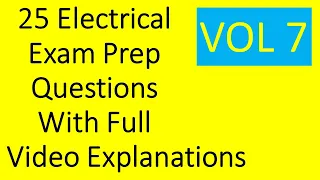 25 Electrical Exam Prep Questions with Full Explanations Volume 7