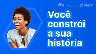 Você constrói a sua história! | Direção + Qconcursos