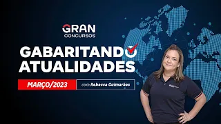 Gabaritando Atualidades - Março 2023 com Rebecca Guimarães