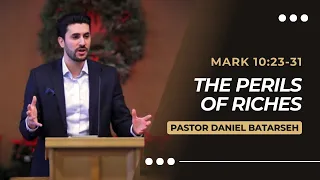 The Perils of Riches | Mark 10:23-31 | Pastor Daniel Batarseh (Gospel of Mark Series)
