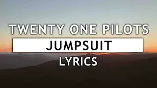 Twenty One Pilots - Jumpsuit (Lyrics)