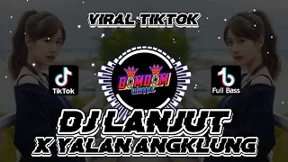 DJ LANJUT X YALAN ANGKLUNG VIRAL TIKTOK | FULL BASS
