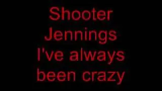 Shooter Jennings - I've always been crazy.