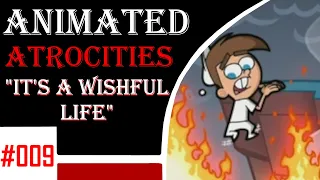 Animated Atrocities 009 || "It's a Wishful Life" [Fairly Odd Parents]