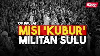 OP DAULAT: MISI 'KUBUR' MILITAN SULU | 10 TAHUN TRAGEDI LAHAD DATU