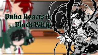 || BNHA reacts to Deku's new quirk || Black Whip ||