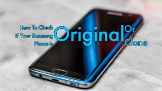 How To Check if Your Samsung Phone is Original Or Clone