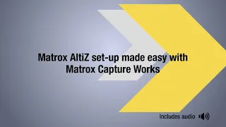 Matrox AltiZ set-up made easy with Matrox Capture Works