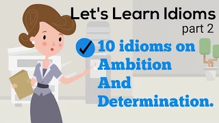 10 Idioms on Ambition And Determination (IELTS,TOEFL,GRE)