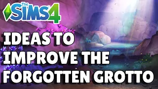 5 Ideas To Improve The Forgotten Grotto | The Sims 4 Guide