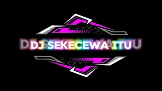 DJ SEKECEWA ITU || DJ VIRAL || DJ THAILAND #djviral #sekecewaitu