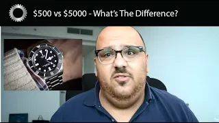 What Is The Difference Between A $500 Watch and a $5000 Watch ?