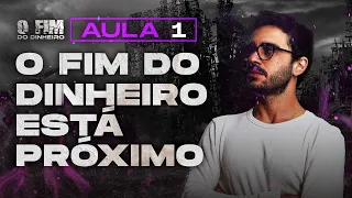 Episódio 1 - O FIM DO DINHEIRO ESTÁ PRÓXIMO