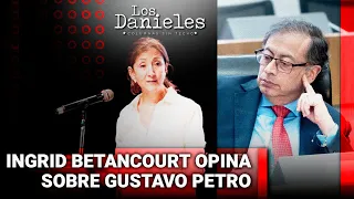 Ingrid Betancourt opina sobre Gustavo Petro | Los Danieles