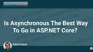 Is Asynchronous The Best Way To Go in ASP.NET Core?