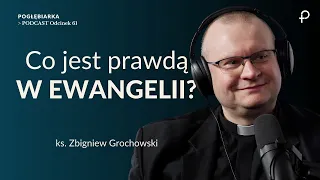 Pogłębiarka #PODCAST[#61] Co jest prawdą w EWANGELII? - Ks. dr  Zbigniew Grochowski