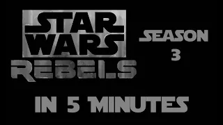 Star Wars Rebels Season 3 in 5 Minutes