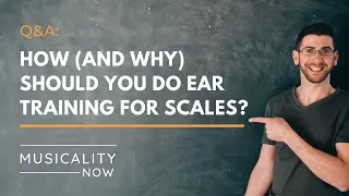 Q&A How and why should you do ear training for scales