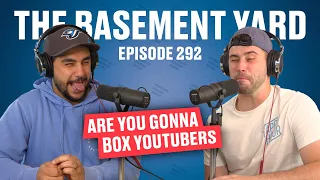 Are You Gonna Box YouTubers? | The Basement Yard #292