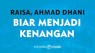 Biar Menjadi Kenangan - Raisa, Ahmad Dhani (KARAOKE VERSION)