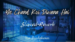 Ye Chand Koi Diwana hai (Slowed+Reverb) #lofi #lofisadsong #lofihindi #lofimusic