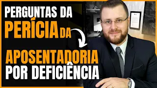 O QUE É PERGUNTADO NA PERÍCIA DA APOSENTADORIA POR DEFICIÊNCIA?