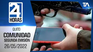 Noticias Quito : Noticiero 24 Horas 26/05/2022 (De la Comunidad - Segunda Emisión)
