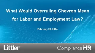 What Would Overruling Chevron Mean for Labor and Employment Law?