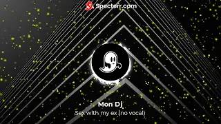 MON DJ - Sex With my Ex (No Vocal)