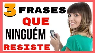 3 Frases Que Ninguém Resiste