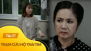 Trạm cứu hộ trái tim Tập 27 | Không nỡ đẩy mẹ chồng cũ vào thế khó, Hà bị mẹ đẻ 'lên lớp'