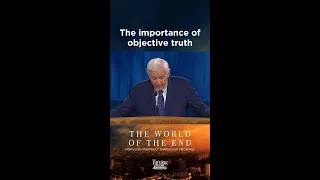 The importance of objective truth | The World of the End | Dr. David Jeremiah