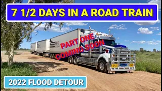 7 1/2 Days in a Road Train - 2022 Flood Detour - Trailer