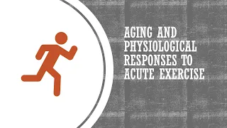 Aging and Physiological Responses to Acute Exercise