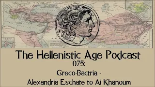 075: Greco Bactria - Alexandria Eschate to Ai Khanoum